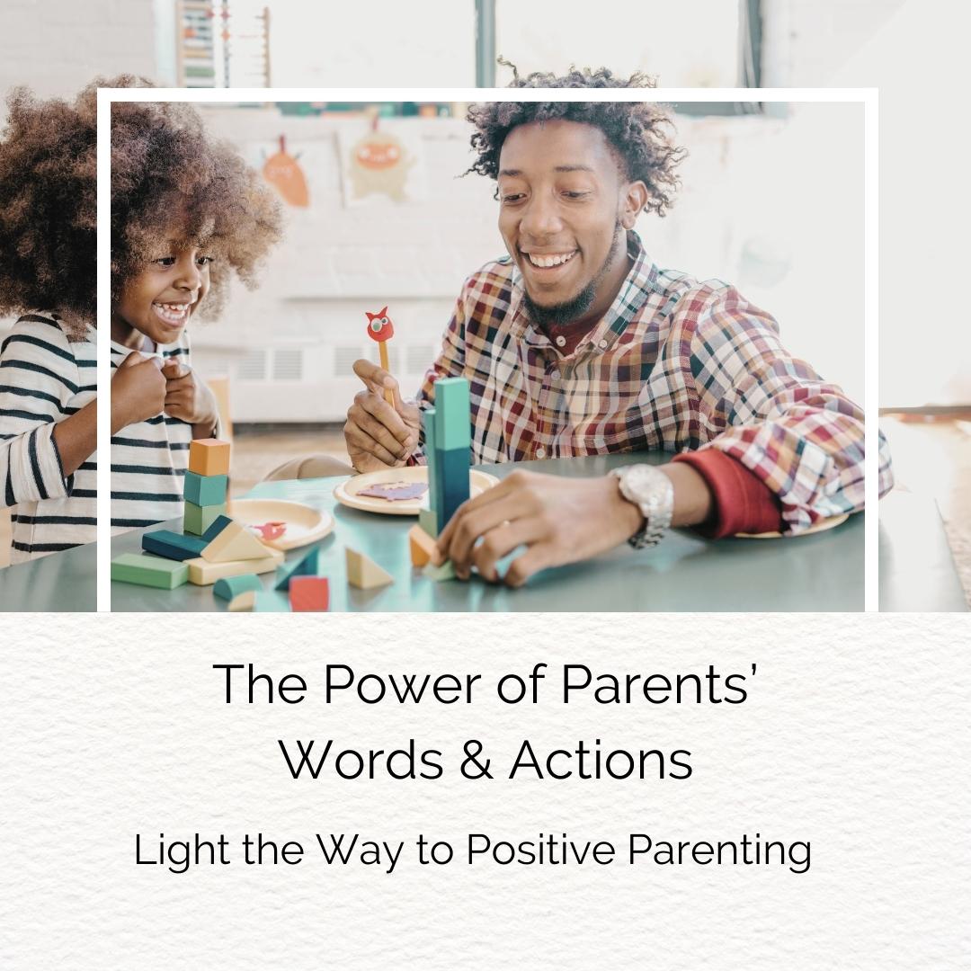 The Power of Parents' Words and Actions, Light the Way to Positive Parenting, Father and son playing